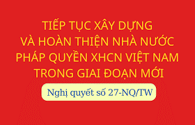 Kế hoạch Thực hiện Nghị quyết số 27-NQ/TW, ngày 09/11/2022 của Ban Chấp hành Trung ương Đảng khóa XIII về tiếp tục xây dựng và hoàn thiện Nhà nước pháp quyền xã hội chủ nghĩa Việt Nam trong giai đoạn mới